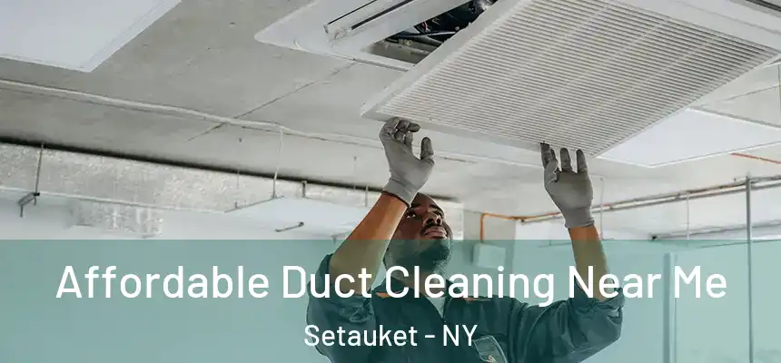  Affordable Duct Cleaning Near Me Setauket - NY