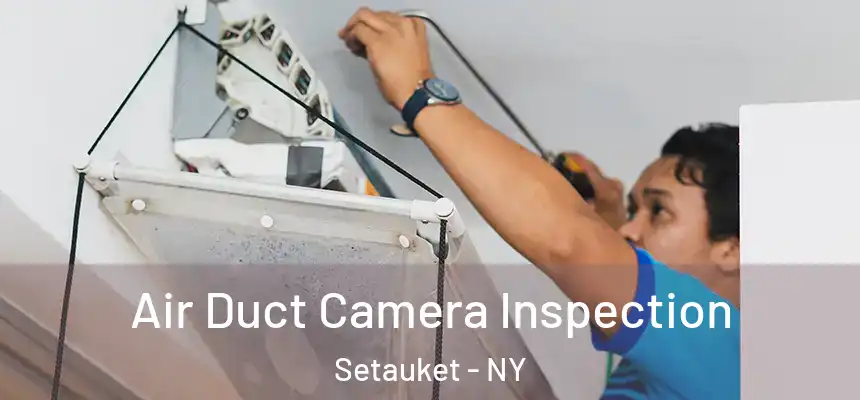  Air Duct Camera Inspection Setauket - NY