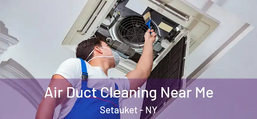  Air Duct Cleaning Near Me Setauket - NY