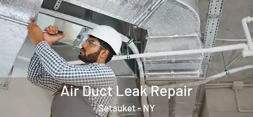  Air Duct Leak Repair Setauket - NY