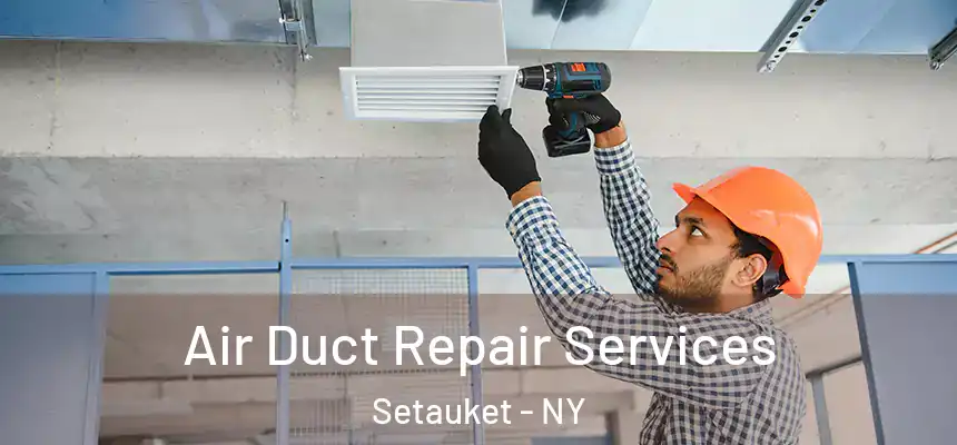  Air Duct Repair Services Setauket - NY