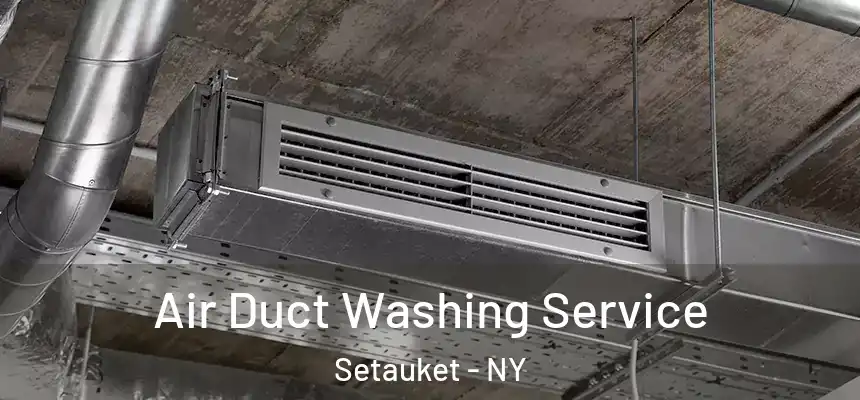  Air Duct Washing Service Setauket - NY