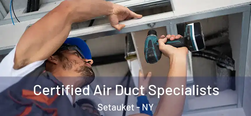  Certified Air Duct Specialists Setauket - NY