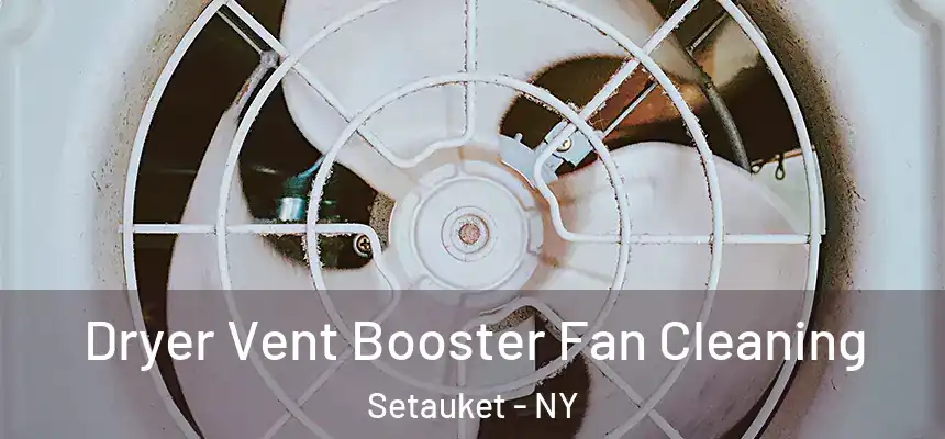  Dryer Vent Booster Fan Cleaning Setauket - NY