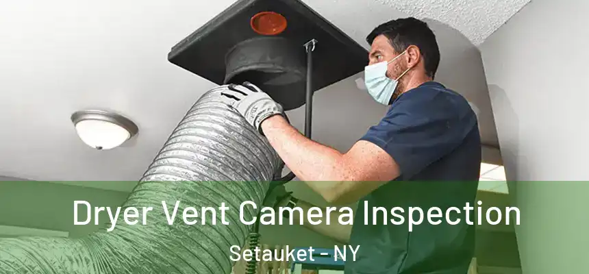  Dryer Vent Camera Inspection Setauket - NY