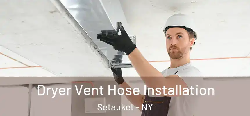  Dryer Vent Hose Installation Setauket - NY