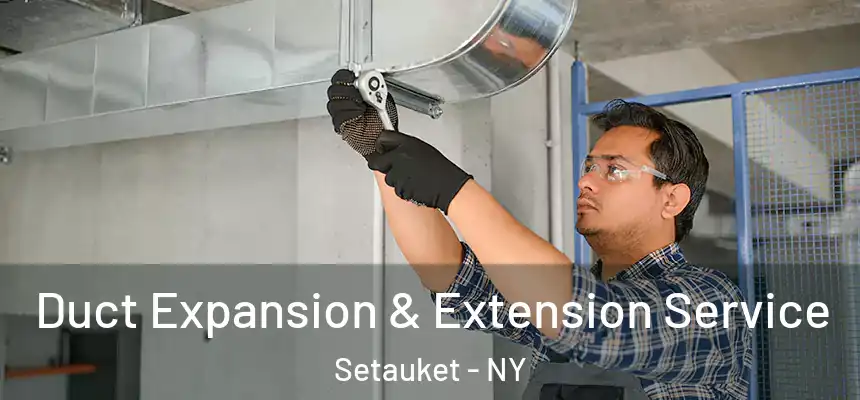  Duct Expansion & Extension Service Setauket - NY