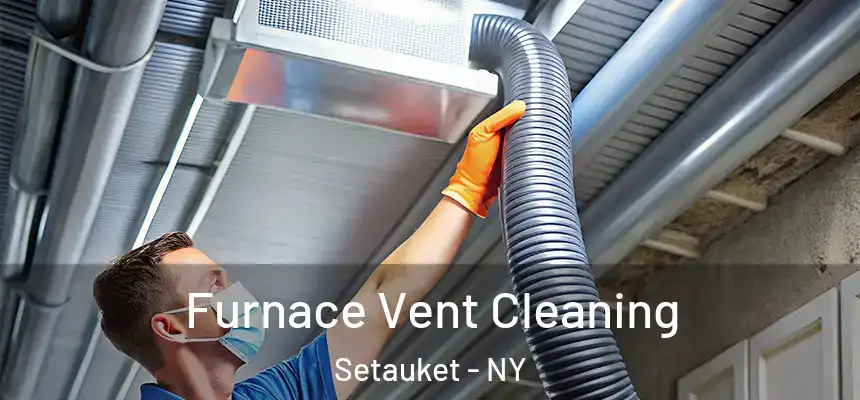  Furnace Vent Cleaning Setauket - NY