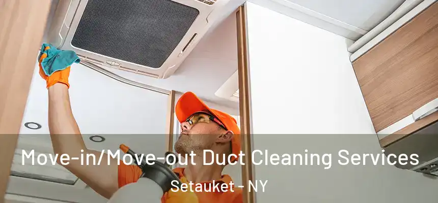  Move-in/Move-out Duct Cleaning Services Setauket - NY