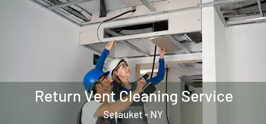 Return Vent Cleaning Service Setauket - NY