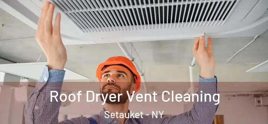  Roof Dryer Vent Cleaning Setauket - NY