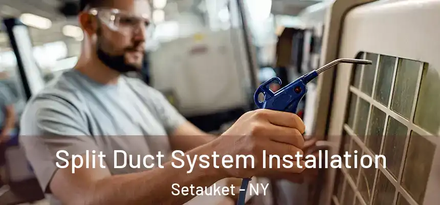  Split Duct System Installation Setauket - NY
