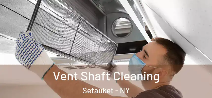  Vent Shaft Cleaning Setauket - NY