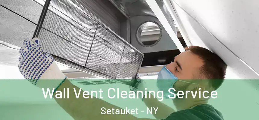  Wall Vent Cleaning Service Setauket - NY